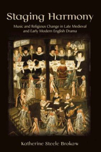 Staging Harmony Music and Religions Change in Lite Medieval and Early Modern English Drama (E-Book)