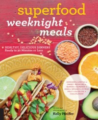 Superfood Weeknight Meals : Healthy, Delicious Dinners Ready in 30 Minutes or Less (E-Book)