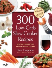 300 Low-Carb Slow Cooker Recipes : Healthy Dinners That Are Ready When You Are (E-Book)
