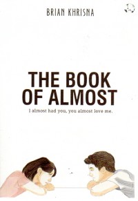 The Book of Almost : I Almost Had You, You Almost Love Me.