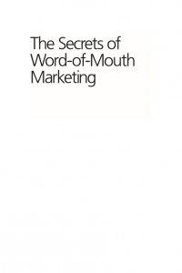 The Secrets of Word-of Mouth Marketing : How to Trigger Expontential Sales Through Runaway Word of Mouth (E-Book)