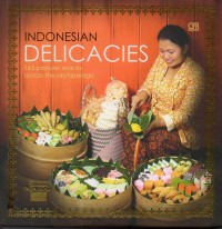 Indonesian Delicacies: 165 Popular Snacks Across The Archipelago