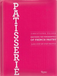 Patisserie : Mastering the Fundamentals of French Pastry