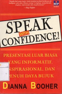 Speak with Confidence! : Presentasi Luar Biasa yang Informatif, Inspirasional, dan Penuh Daya Bujuk
