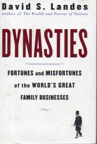 Dynasties : Fortunes and Misfortunes of The World`s Great Family Businesses