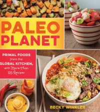 Paleo Planet - Primal Foods, From The Global Kitchen