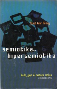 Semiotika dan Hipersemiotika : Kode, Gaya & Matinya Makna (Edisi 4 Plus DVD)