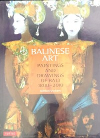Balinese Art : Paintings And Drawings Of Bali 1800-2010