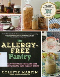 The Allergy-Free Pantry : Make your Own Staples, Snacks, and More Without Wheat, Glutten, Dairy, Eggs, Soy or Nuts