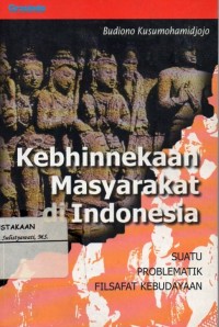 Kebhinnekaan Masyarakat di Indonesia : Suatu Problematik Filsafat Kebudayaan