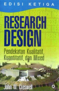 Research Design : Pendekatan Kualitatif, Kuantitatif, dan Mixed (Edisi Ketiga)