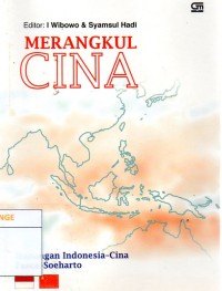 Merangkul Cina : Hubungan Indonesia-Cina Pasca-Soeharto