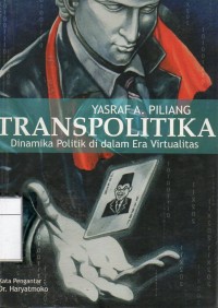 Transpolitika : Dinamika Politik Di Dalam Era Virtualitas