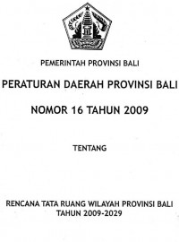 Peraturan Daerah Provinsi Bali Nomor 16 Tahun 2009 tentang Rencana Tata Ruang Wilayah Provinsi Bali Tahun 2009-2029