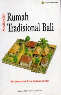 Arsitektur Rumah Tradisional Bali : Berdasarkan Asta Kosala-kosali