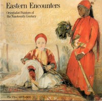 Eastern Encounters : Orientalist Painters of The Nineteenth Century