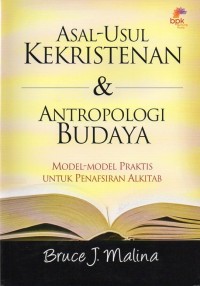 Asal-Usul Kekristenan & Antropologi Budaya : Model-model Praktis untuk Penafsiran Alkitab