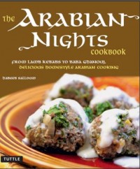 The Arabian Nights Cookbook : From Lamb Kebabs to Baba Ghanouj, Delicious Homestyle Arabian Cooking (E-Book)