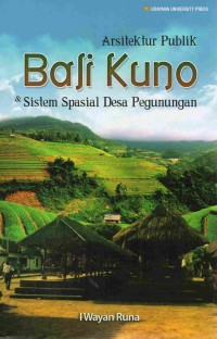 Arsitektur Publik : Bali Kuno dan Sistem Spasial Desa Pegunungan