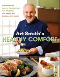 Art Smith's Healthy Comfort: How America's Favorite Celebrity Chef Got It Together, Lost Weight, and Reclaimed His Health ! (E-Book)