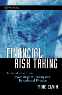 Financial Risk Taking : An Introduction to the Psychology of Trading and Behavioural Finance (E-Book)