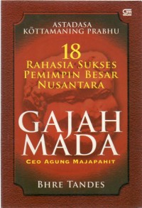 Astadasa Kottamaning Prabhu : 18 Rahasia Sukses Pemimpin Besar Nusantara (Gajah Mada)