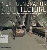 Next Generation Architecture : Contemporary Digital Experimentation + the Radical Avant-Garde