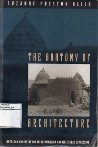 The Anatomy of Architecture : Ontology and Methaphor in Batammaliba Architectural Expression