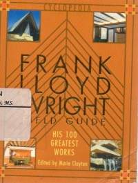 Frank Lloyd Wright : Field Guide His 100 Greatest Works
