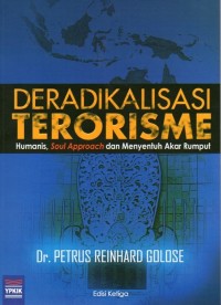 Deradikalisasi Terorisme : Humanis, Soul Approach dan Menyentuh Akar Rumput (Edisi Ketiga)