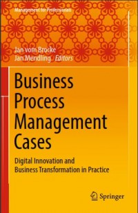 Business Process Management Cases : Digital Innovation and Business Transformation in Practice (E-Book)