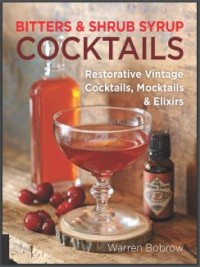 Bitters & Shrub Syrup Cocktails : Restorative Vintage Cocktails, Mocktails  & Elixirs (E-Book)