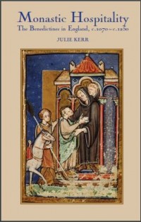 Monastic Hospitality : The Benedictines in England, c. 1070–c. 1250 (E-Book)