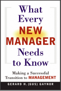 What Every New Manager Needs to Know : Making  A Successful Transition to Management (E-Book)