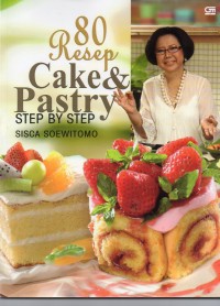 Step By Step: 80 Resep Cake & Pastry