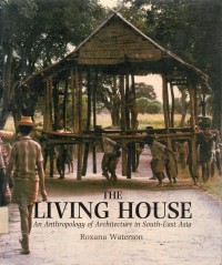 The Living House : An Antropology of Architecture in South-East Asia