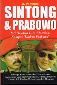 Sintong & Prabowo : Dari 'Kudeta L.B. Moerdani' Sampai 'Kudeta Prabowo'
