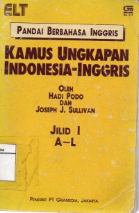 Pandai Berbahasa Inggris : Kamus Ungkapan Indonesia-Inggris (Jilid I A-L)