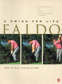 A Swing for Life Faldo : How to Play the Faldo Way