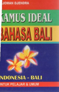 Kamus Ideal Bahasa Bali: Indonesia-Bali untuk Pelajar dan Umum