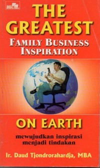 The Greatest : Family Business Inspiration on Earth (Mewujudkan Inspirasi Menjadi Tindakan)