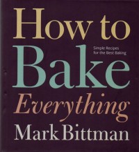 How To Bake Everything: Simple Recipes For The Best Baking