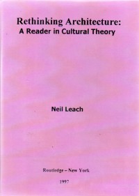 Rethinking Architecture : A Reader In Cultural Theory
