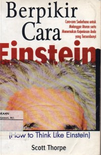Berpikir Cara Einstein : Cara-Cara Sederhana untuk Melanggar Aturan Serta Menemukan Kejeniusan Anda Yang Tersembunyi (How To Think Like Einstein)