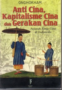 Anti Cina, Kapitalisme Cina dan Gerakan Cina : Sejarah Etnis Cina di Indonesia