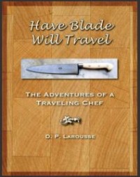 Have Blade Will Travel: The Adventures of a Traveling Chef (E-Book)