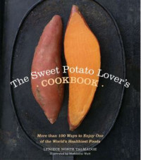 The sweet potato lover's cookbook more than 100 ways to enjoy one of the world's healthiest foods (E-Book)