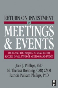 Return on Investment in Meetings & Events: Tools and Techniques to Measure the Success of All Types of Meetings and Events (E-Book)