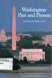 Washington Past and Present : A Guide to the Nation's Capital