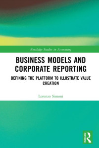 Business Models and Corporate Reporting Defining the Platform to Illustrate Value Creation (E-Book)